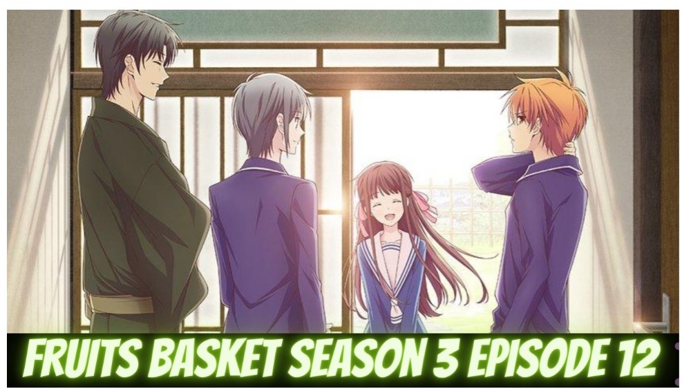 Fruits Basket Season 3 Episode 12: Release Date, Spoiler Discussion And Watch Online